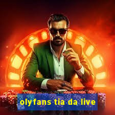 olyfans tia da live